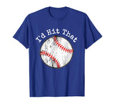 Funny Baseball Shirt, I'd Hit That T Shirt, Batting Practice