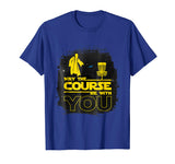 &quot;May The Course Be With You&quot; Funny Disc Golf T Shirt Men