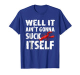 Well It Aint Gonna Suck Itself Tshirt - Funny Crawfish Shirt