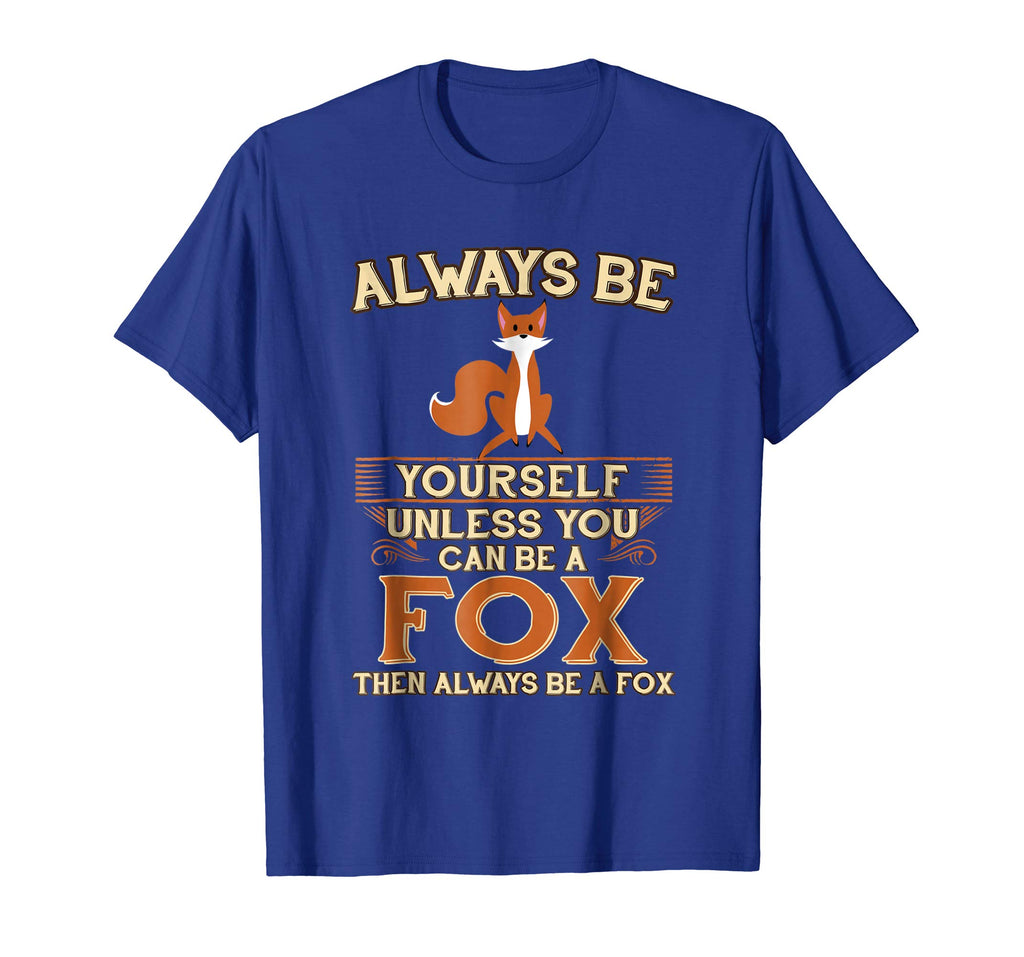 Always Be Yourself Unless You Can Be A Fox Shirt Funny Gift