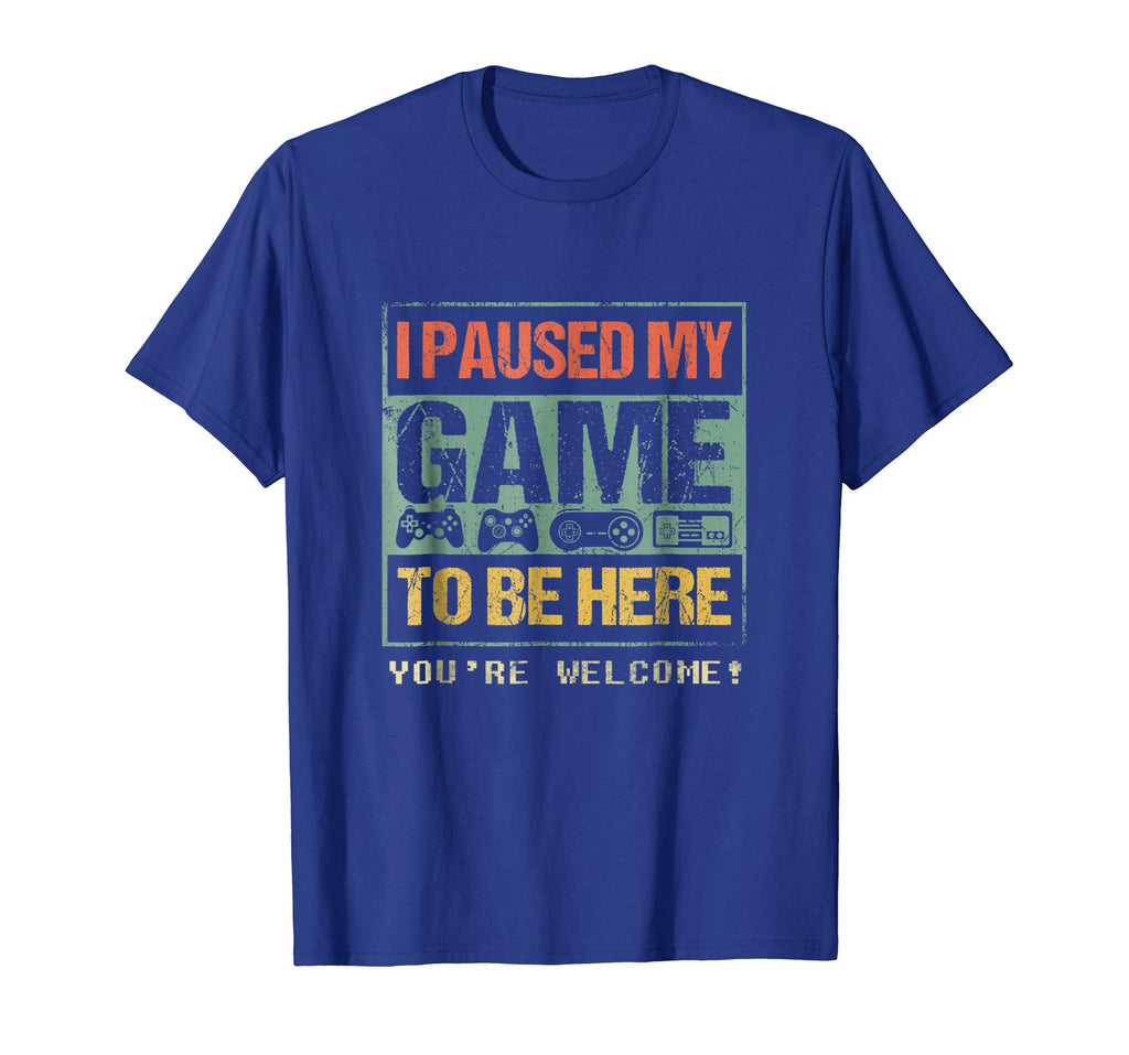 I Paused My Game To Be Here T-shirt Funny Shirt For Gamers