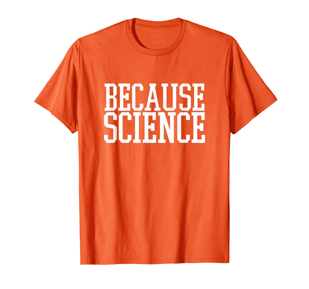 Because Science T-Shirt funny saying mens and women shirt