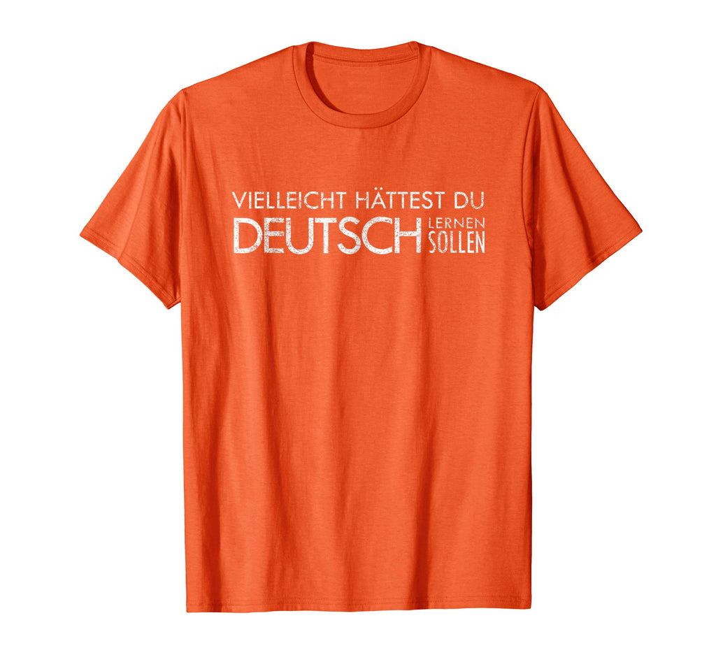 Maybe You Should Have Learned German - funny Germany t-shirt