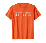 Maybe You Should Have Learned German - funny Germany t-shirt