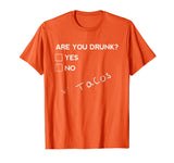 Are you Drunk? Tacos Funny Drinking Beer T Shirt