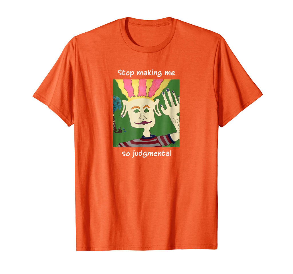 &quot;Stop making me so judgmental&quot; funny, ironic, orange T-shirt