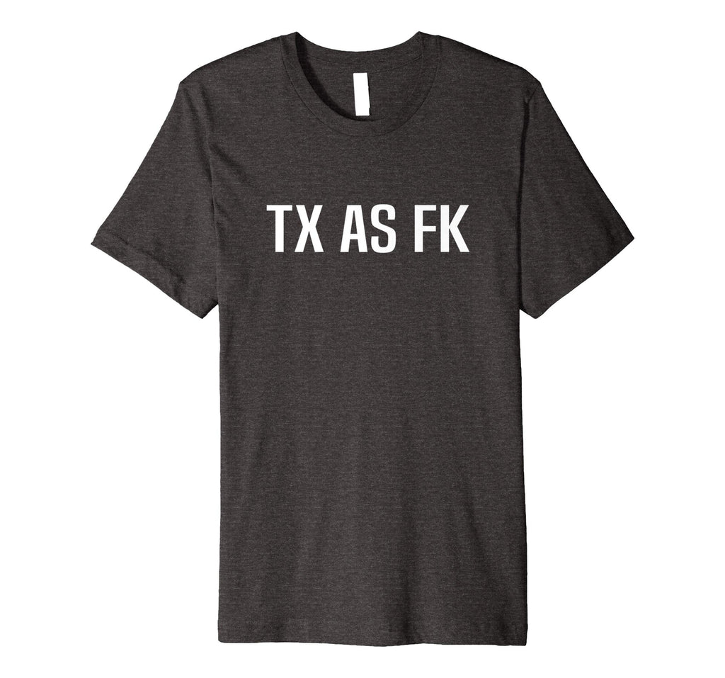 TX AS FK - Texas Pride Funny T-Shirt