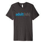 Adult(ish) The Funny Adult-ish Sarcastic Quote T-Shirt