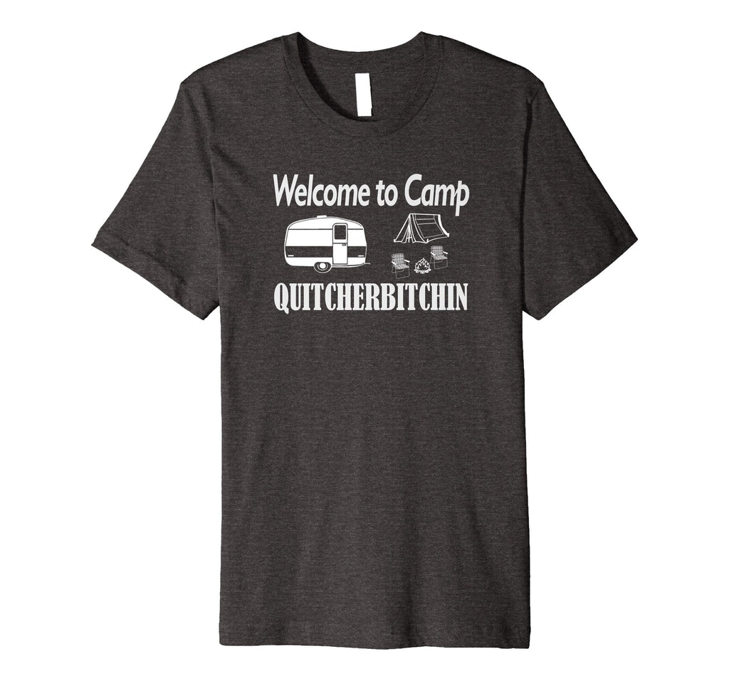 Welcome to Camp Quitcherbitchin T-Shirt Camping Funny Shirt