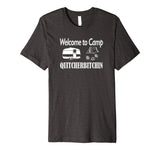 Welcome to Camp Quitcherbitchin T-Shirt Camping Funny Shirt