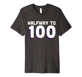 50th Birthday Funny T Shirt - Halfway To 100