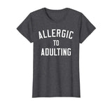 Allergic to Adulting Shirt | Funny Sarcastic Adulting Tee