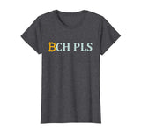 BCH PLS T-Shirt | Funny Bitcoin Cash Cryptocurrency Tee