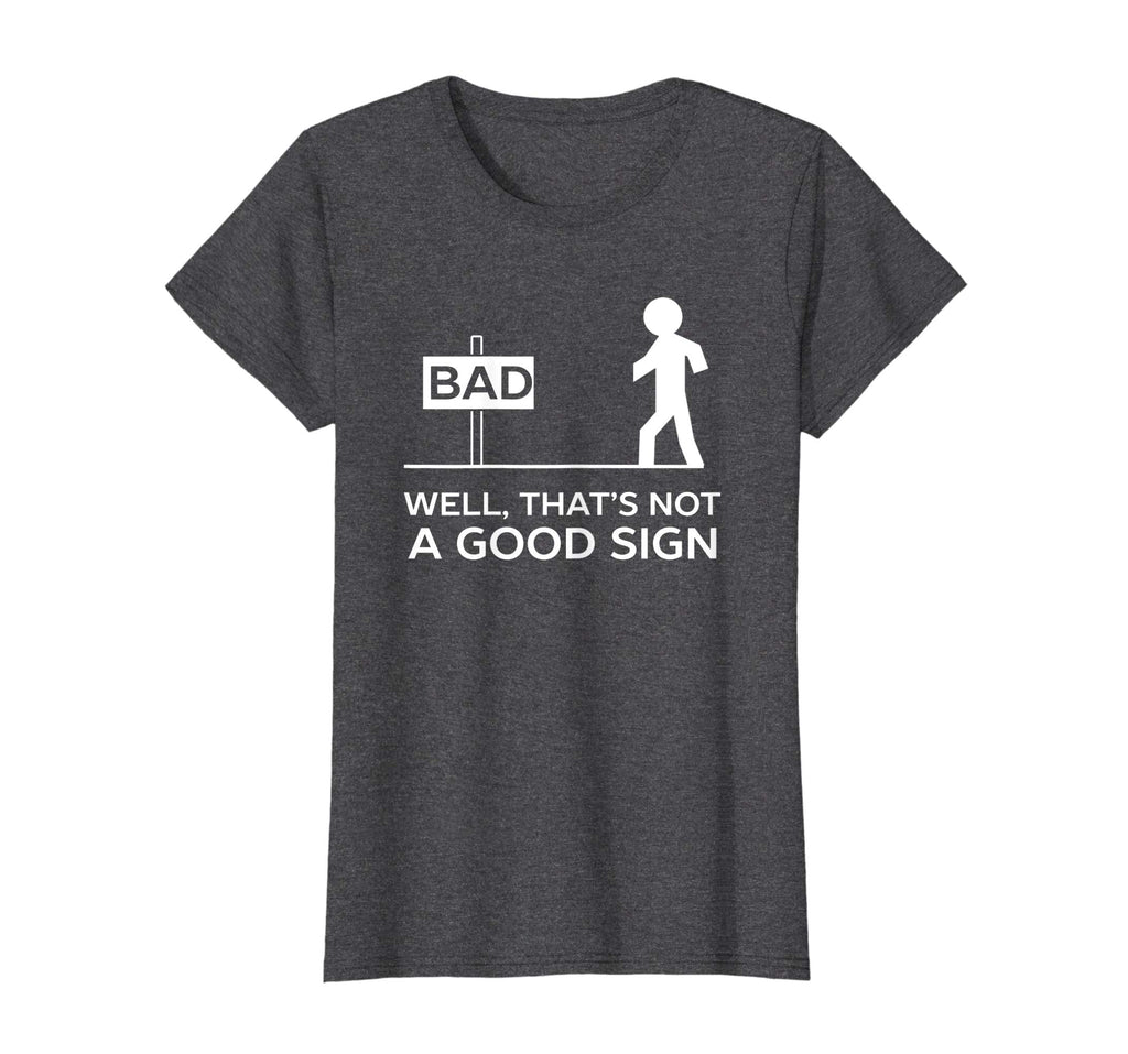 Bad Well That's Not A Good Sign Printed Funny Cotton T-shirt