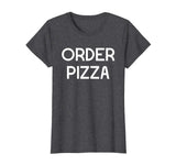 Funny Pizza Shirt Order Pizza Sarcastic T-Shirt