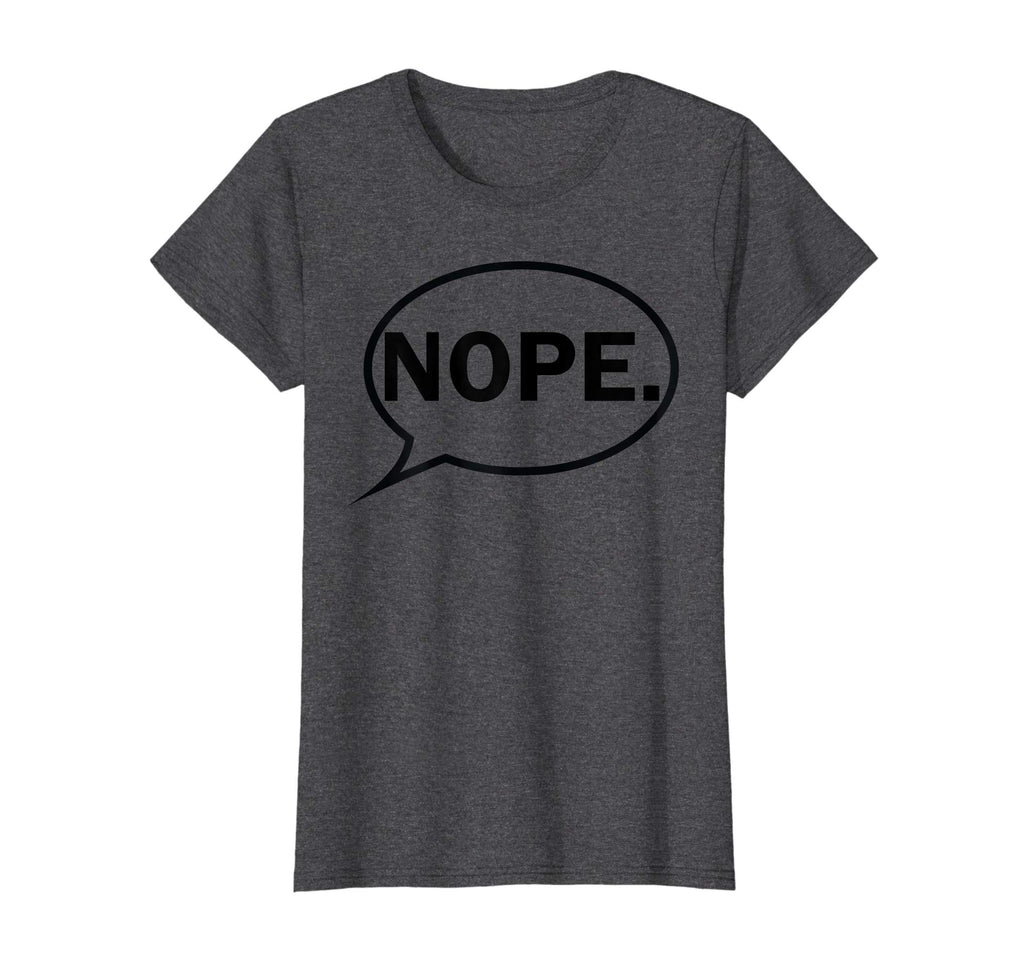 NOPE. - Funny T-Shirt