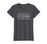 Bassoon Player Shirt - Funny I Play Bassoon &amp; I Know Things