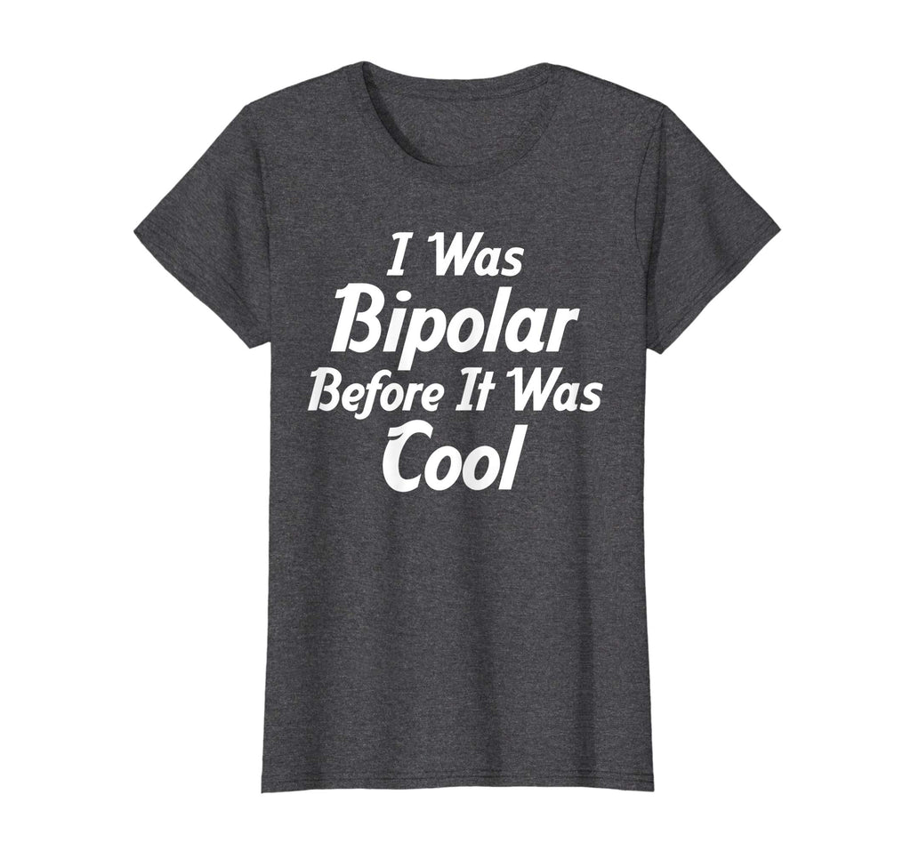 I Was Bipolar Before It Was Cool Me First Funny T-Shirts