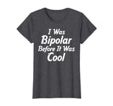 I Was Bipolar Before It Was Cool Me First Funny T-Shirts