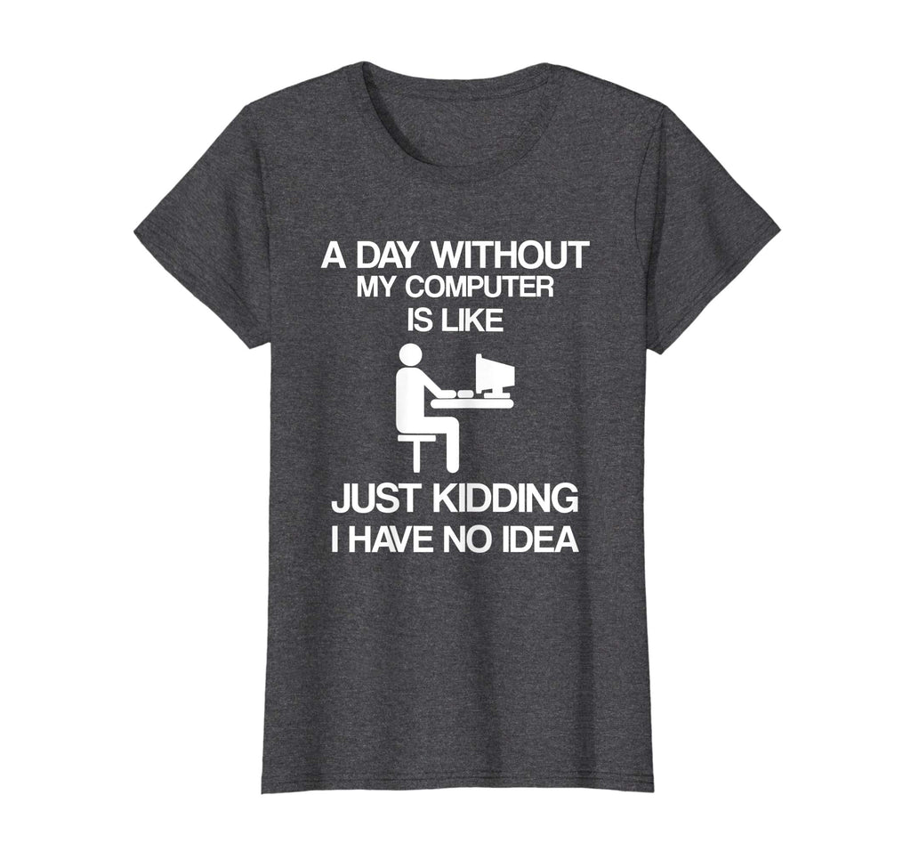 A Day Without My Computer - Funny Internet Addict T-shirt