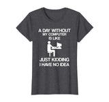 A Day Without My Computer - Funny Internet Addict T-shirt