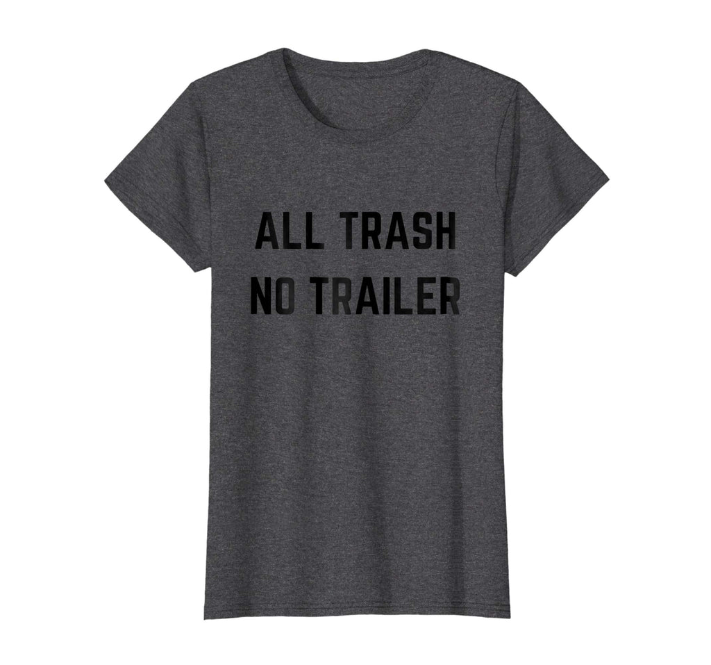 ALL TRASH NO TRAILER Funny Redneck novelty T-shirt