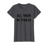 ALL TRASH NO TRAILER Funny Redneck novelty T-shirt