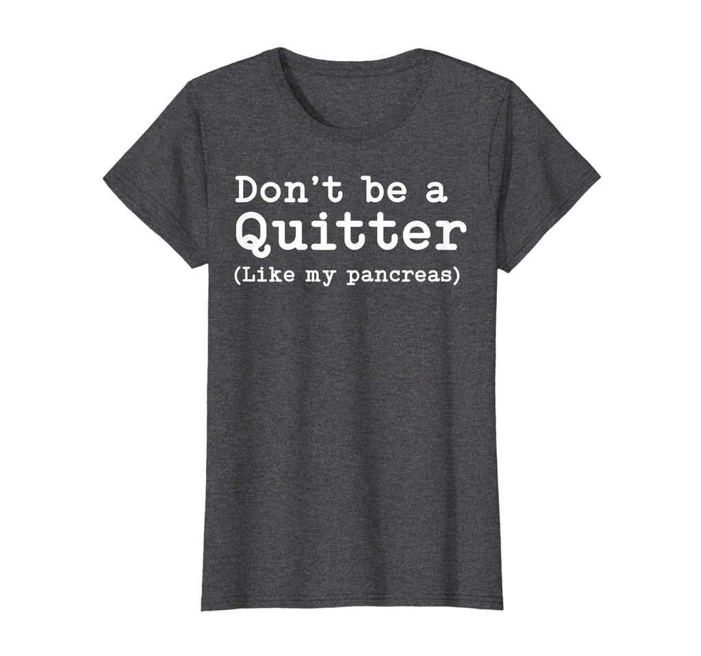 Don't Be A Quitter Funny Type 1 Diabetes T Shirt
