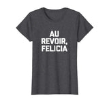 Au Revoir, Felicia T-Shirt funny saying French shirt France