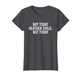 Not Today Heathen Child Not Today Funny Mom Shirt