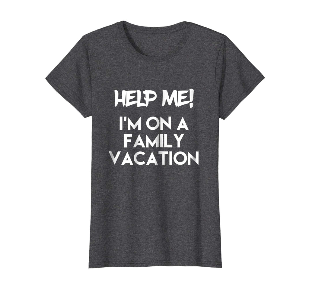 Help Me I'm On A Family Vacation Funny Sarcasm T Shirt