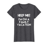 Help Me I'm On A Family Vacation Funny Sarcasm T Shirt