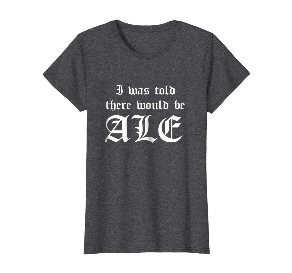 I Was Told There Would Be Ale Funny Ren Faire T-Shirt