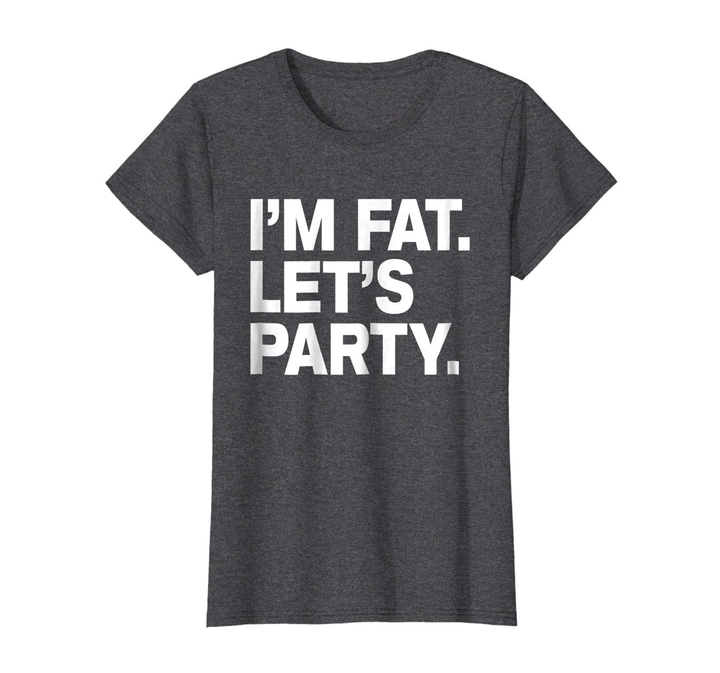 I'm Fat Let's Party Humor Funny Drinking Adult TShirt