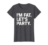 I'm Fat Let's Party Humor Funny Drinking Adult TShirt