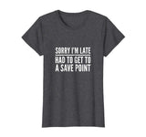 Sorry I'm Late Had to Get to a Save Point Shirt Funny Gamer