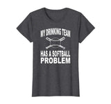 Funny Softball Shirt My Drinking Team Has A Softball Problem