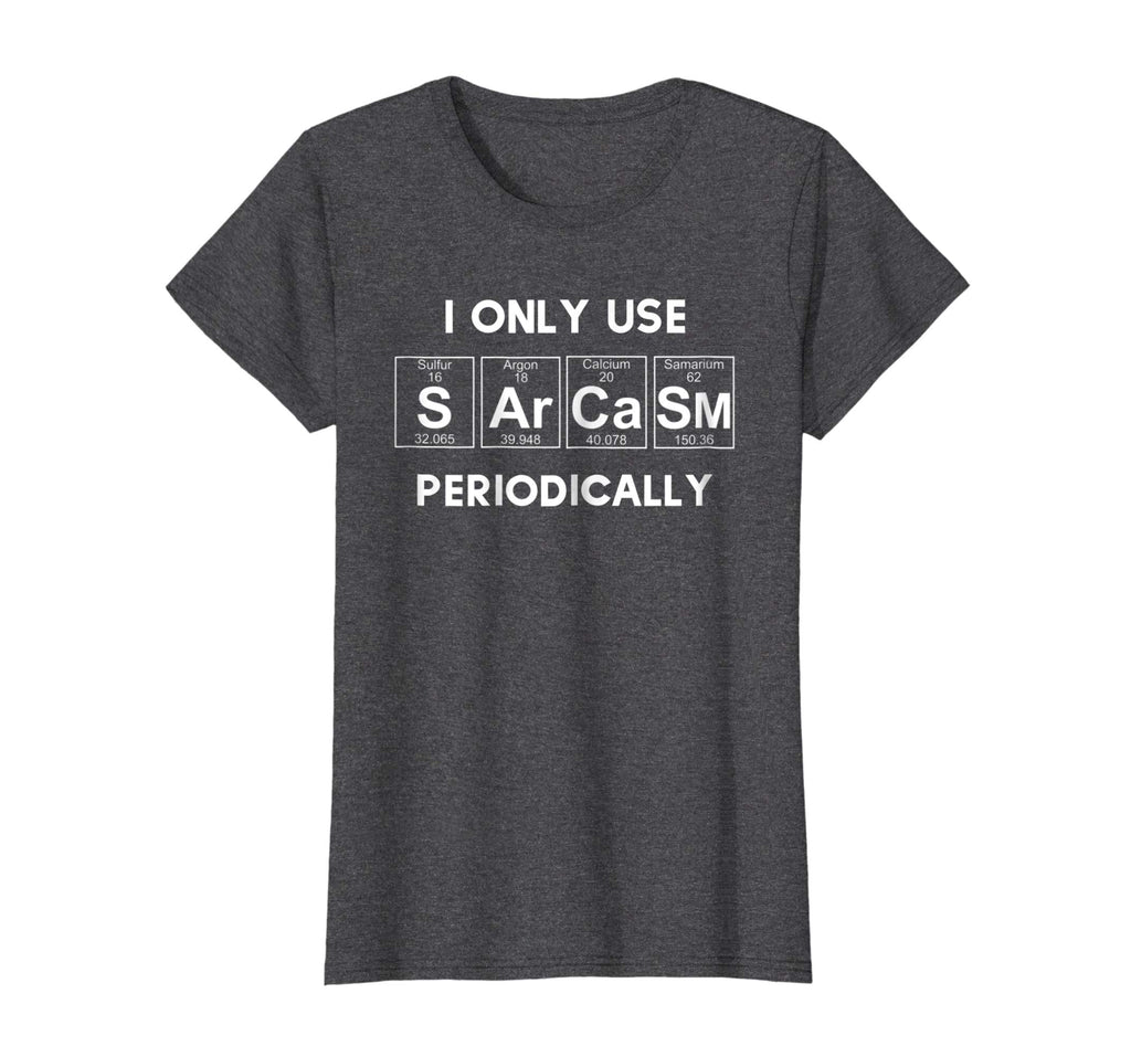 Sarcasm Funny Shirt Tee For Women Gift Periodic Table Humor