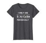 Sarcasm Funny Shirt Tee For Women Gift Periodic Table Humor
