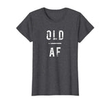 Old AF t-shirt, funny, birthday, 30's, 40's, 50's, grandad