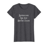 Australians Are Just British Texans Funny T-Shirt