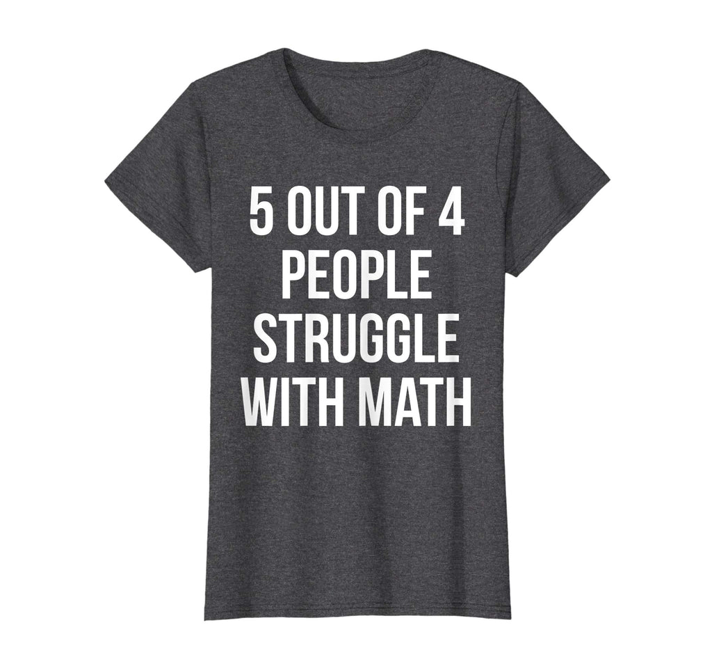 5 Out Of 4 People Struggle With Math Funny T-Shirt