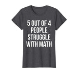 5 Out Of 4 People Struggle With Math Funny T-Shirt