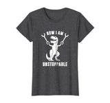 Now I Am Unstoppable Funny T-Rex T-Shirt