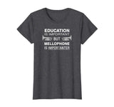 Funny Mellophone Shirt - Education Is Important Band Tshirt