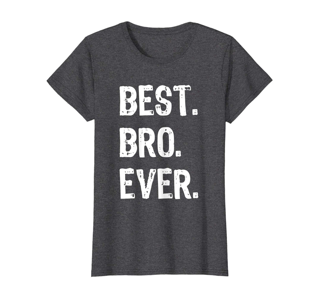 Best Bro Ever Brother Funny Gift T-Shirt
