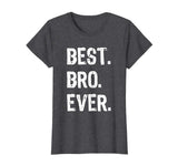 Best Bro Ever Brother Funny Gift T-Shirt