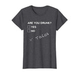 Are you Drunk? Tacos Funny Drinking Beer T Shirt