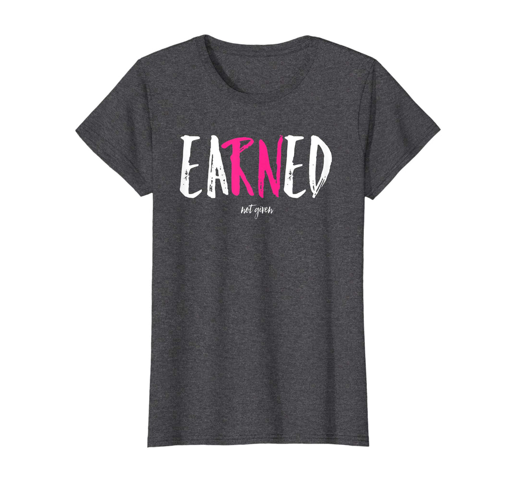 EARNED Not Given Nurse Nursing Women's Vintage Funny Shirt