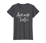 Avocado holic Shirt Funny Avocadoholic Guacamole Lover Shirt